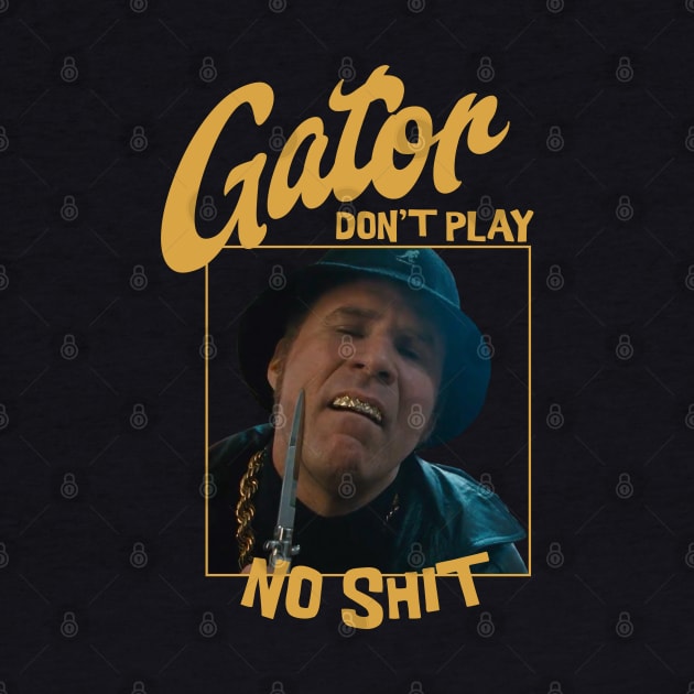 Gator don't play no shit by BodinStreet